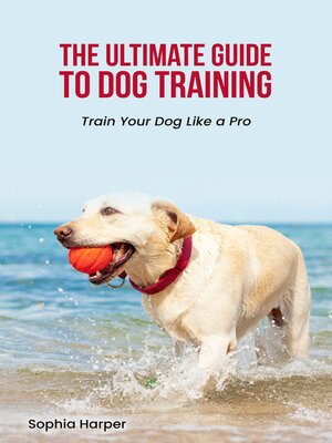 cover image of The Ultimate Guide to Dog Training